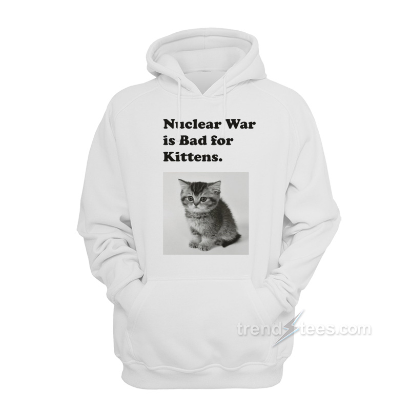 Nuclear Is Bad For Kittens Hoodie