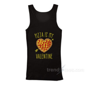 Pizza Is My Valentine's Day Tank Top