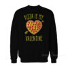 Pizza Is My Valentine's Day Sweatshirt