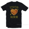 Pizza Is My Valentine's Day T-Shirt