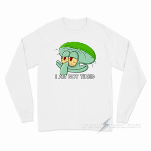 Squidward I Am Not Tired Long Sleeve Shirt