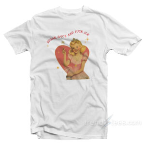 Sugar Spice And Fuck ICE Liberal Protest T-Shirt