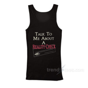 Talk To Me About A Reality Check Tank Top