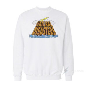 The Natural Disasters Sweatshirt