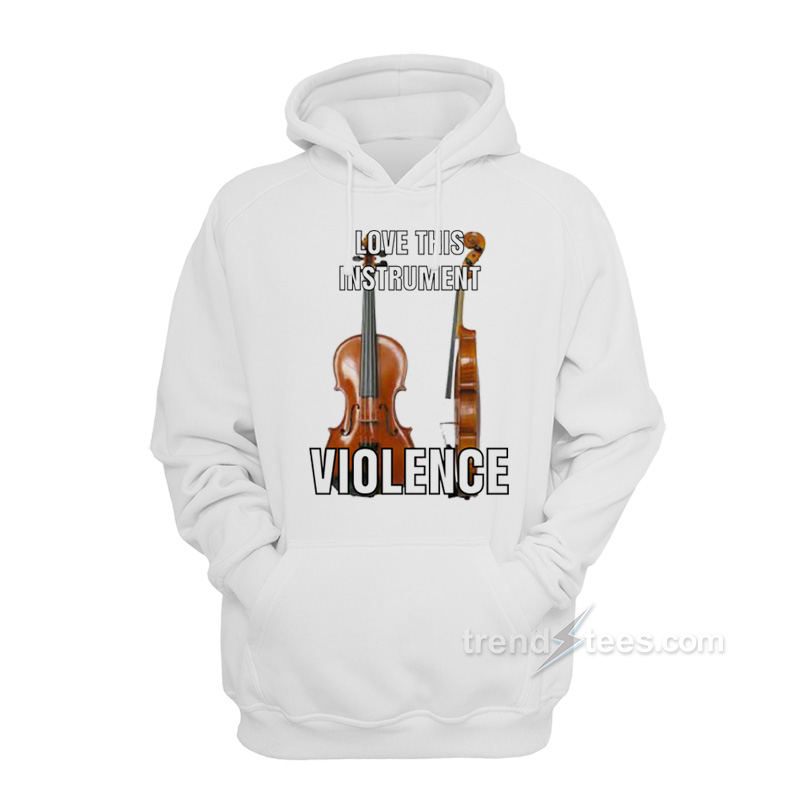Violin Love This Instrument Violence Hoodie