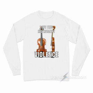 Violin Love This Instrument Violence Long Sleeve Shirt