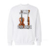 Violin Love This Instrument Violence Sweatshirt