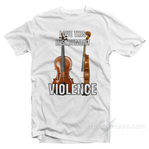Violin Love This Instrument Violence T-Shirt