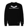 Where Is My Batman Sweatshirt