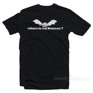 Where Is My Batman T-Shirt