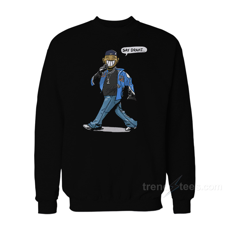 Say Drake Kendrick Sweatshirt