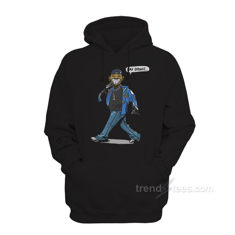 Say Drake Kendrick Hoodie