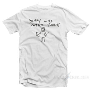 Buffy Will Patrol Tonight T-Shirt