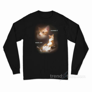 Cat Mentally Ill Totally Chill Long Sleeve Shirt