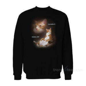 Cat Mentally Ill Totally Chill Sweatshirt