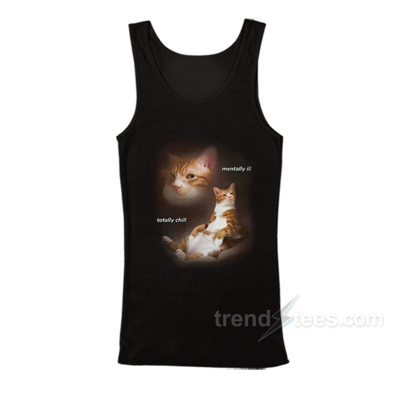 Cat Mentally Ill Totally Chill Tank Top