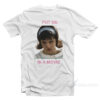 Daisy Randone Put Me In A Movie T-Shirt