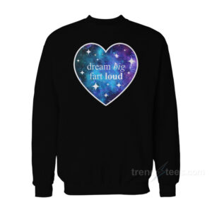 Dream Big Fart Loud Sweatshirt
