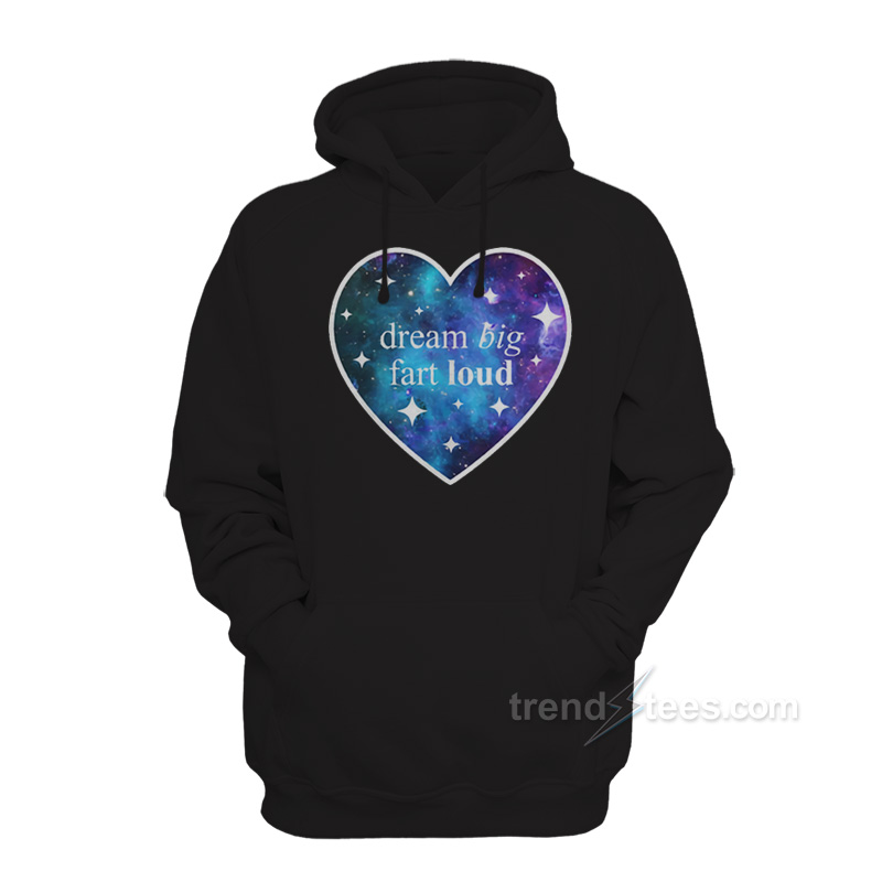 Dream Big Fart Loud Hoodie