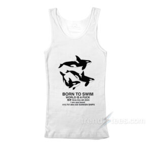 Orca Born To Swim World Is A Fuck Tank Top