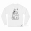 Teddy Bear I Feel Good I Feel Good Like I Knew That I Wouldn't Wo Long Sleeve Shirt