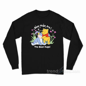 The Bear Hugs Are The Best Hugs Pooh Shirt