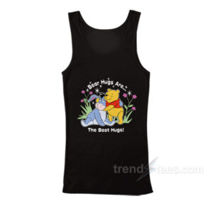 The Bear Hugs Are The Best Hugs Pooh Tank Top