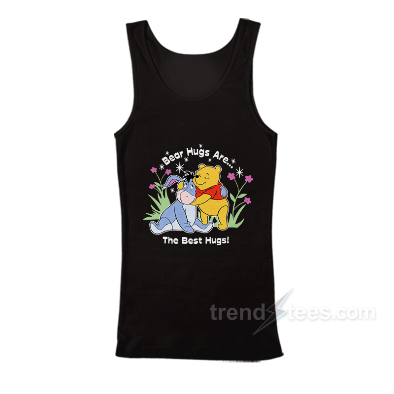 The Bear Hugs Are The Best Hugs Pooh Tank Top