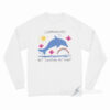 Undiagnosed But Something Ain't Right Dolphin Long Sleeve Shirt
