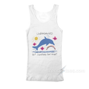 Undiagnosed But Something Ain't Right Dolphin Tank Top