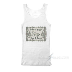 Better A Faggot Than A Fascist Tank Top