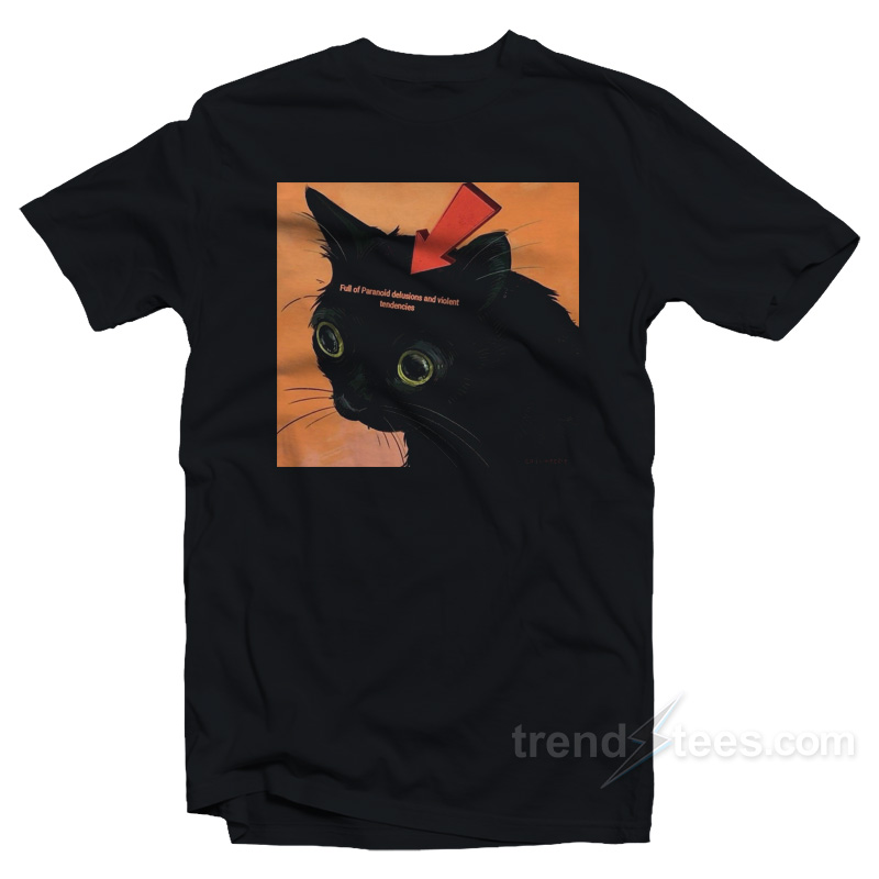 Black Cat Full of Paranoid Delusions and Violent Tendencies T-Shirt
