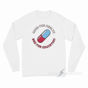 Good For Health Bad For Education Akira Long Sleeve Shirt