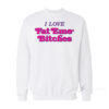 I Love Fat Emo Bitches Sweatshirt
