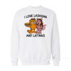 I Love Lasagna And Latinas Sweatshirt