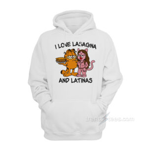 I Love Lasagna And Latinas Hoodie