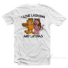 I Love Lasagna And Latinas T-Shirt