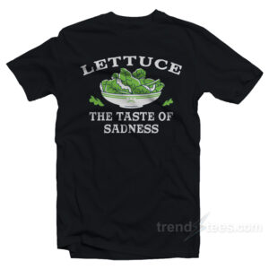 Lettuce The Taste Of Sadness T-Shirt