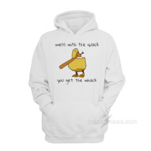 Mess With The Quack You Get The Whack Hoodie