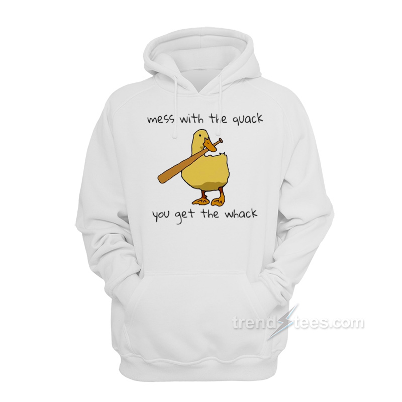Mess With The Quack You Get The Whack Hoodie