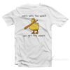 Mess With The Quack You Get The Whack T-Shirt