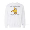 Mess With The Quack You Get The Whack Sweatshirt