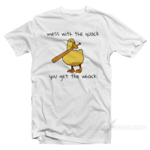 Mess With The Quack You Get The Whack T-Shirt