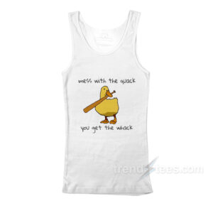 Mess With The Quack You Get The Whack Tank Top