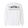 Salted Butter Funny Sweatshirt