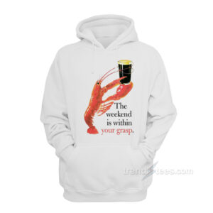 The Weekend Is Within Your Grasp Hoodie