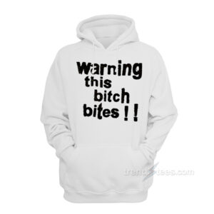 Warning This Bitch Bites Hoodie