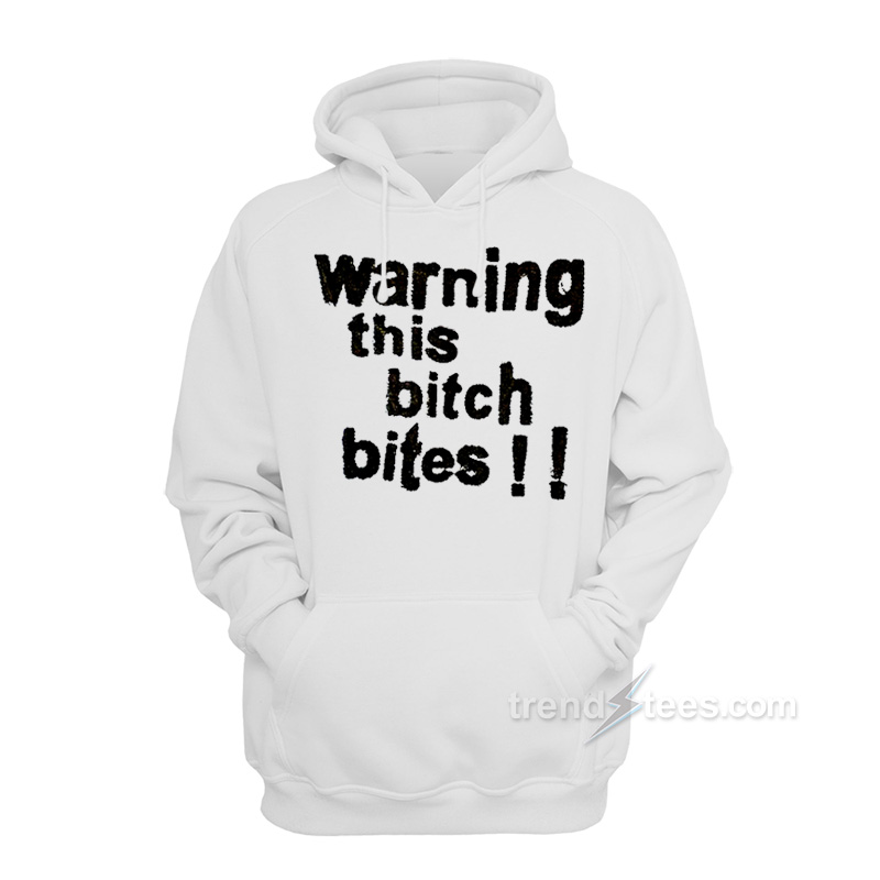 Warning This Bitch Bites Hoodie