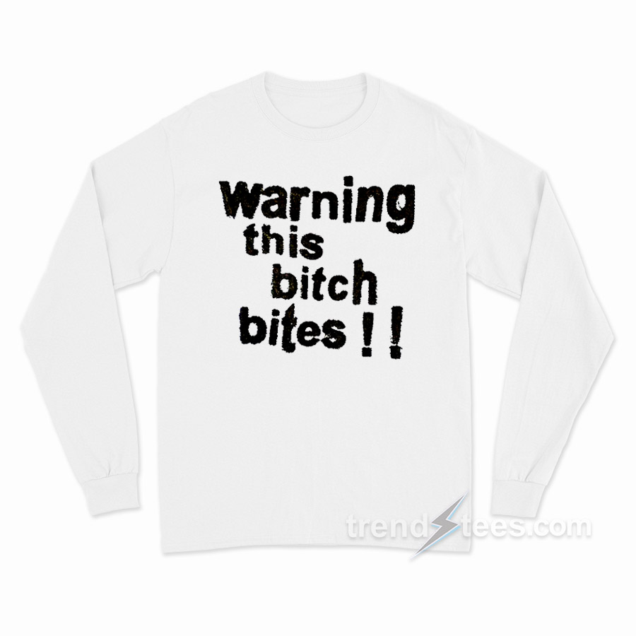 Warning This Bitch Bites Long Sleeve Shirt