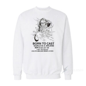 Born To Cast World Is a Arcane Sweatshirt